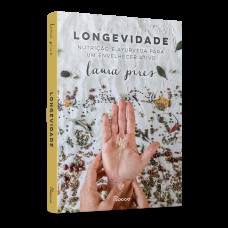 LONGEVIDADE: NUTRIÇÃO E AYURVEDA PARA UM ENVELHECER ATIVO