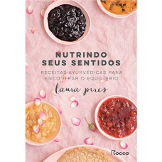 NUTRINDO SEUS SENTIDOS: RECEITAS AYURVÉDICAS PARA ENCONTRAR O EQUILÍBRIO