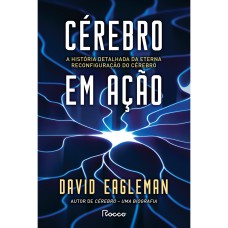 CÉREBRO EM AÇÃO: A HISTÓRIA DETALHADA DA ETERNA RECONFIGURAÇÃO DO CÉREBRO