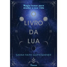 O LIVRO DA LUA: MAGIA LUNAR PARA MUDAR A SUA VIDA