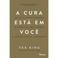 A CURA ESTÁ EM VOCÊ: UM GUIA PARA SUPERAR O ESTRESSE EMOCIONAL E ENCONTRAR A LIBERDADE