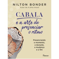 CABALA E A ARTE DE PRESENCIAR O RITMO: PRESENCIANDO O MOMENTO, A DURAÇÃO, A MUDANÇA E O FIM