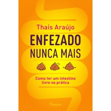 ENFEZADO NUNCA MAIS: COMO TER UM INTESTINO LIVRE NA PRÁTICA