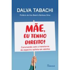 MÃE, EU TENHO DIREITO!: CONVIVENDO COM O TRANSTORNO DO ESPECTRO AUTISTA EM ADULTOS