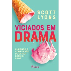 VICIADOS EM DRAMA: CURANDO A COMPULSÃO DE GERAR CRISE E CAOS