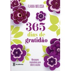 365 DIAS DE GRATIDÃO: MENSAGENS INSPIRADORAS PARA VIVER O AGORA