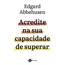 ACREDITE NA SUA CAPACIDADE DE SUPERAR