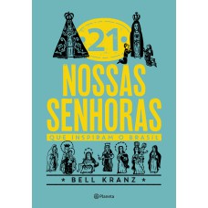 21 NOSSAS SENHORAS QUE INSPIRAM O BRASIL