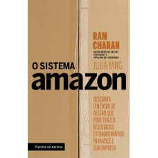 O SISTEMA AMAZON: DESCUBRA O MÉTODO DE GESTÃO QUE PODE TRAZER RESULTADOS EXTRAORDINÁRIOS PARA VOCÊ E SUA EMPRESA