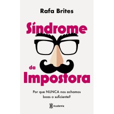 SÍNDROME DA IMPOSTORA: POR QUE NUNCA NOS ACHAMOS BOAS O SUFICIENTE?