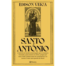 SANTO ANTÔNIO: A HISTÓRIA DO INTELECTUAL PORTUGUÊS QUE SE CHAMAVA FERNANDO, QUASE MORREU NA ÁFRICA, PREGOU POR TODA A ITÁLIA, GANHOU FAMA DE CASAMENTEIRO E SE TORNOU O SANTO MAIS QUERIDO DO BRASIL