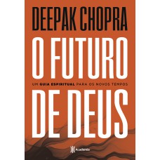 O FUTURO DE DEUS: UM GUIA ESPIRITUAL PARA OS NOVOS TEMPOS - 2ª EDIÇÃO