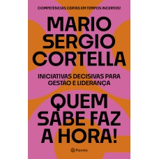 QUEM SABE FAZ A HORA!: INICIATIVAS DECISIVAS PARA GESTÃO E LIDERANÇA