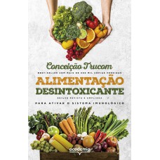 ALIMENTAÇÃO DESINTOXICANTE: PARA UMA VIDA LONGA, SAUDÁVEL E PLENA