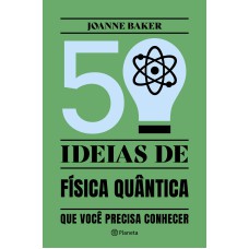 50 IDEIAS DE FÍSICA QUÂNTICA: CONCEITOS DE FÍSICA QUÂNTICA DE FORMA FÁCIL E RÁPIDA