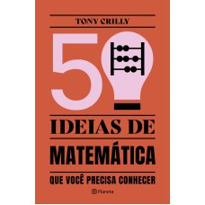 50 IDEIAS DE MATEMÁTICA: QUE VOCÊ PRECISA CONHECER