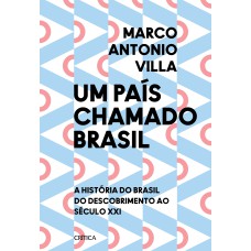 UM PAÍS CHAMADO BRASIL - EDIÇÃO COM BRINDE: A HISTÓRIA DO BRASIL DO DESCOBRIMENTO AO SÉCULO XXI