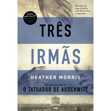 TRÊS IRMÃS: BASEADO EM UMA HISTÓRIA REAL DE DOR, LUTA E ESPERANÇA