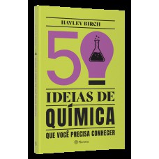 50 IDEIAS DE QUÍMICA QUE VOCÊ PRECISA CONHECER: CONCEITOS IMPORTANTES DE QUÍMICA DE FORMA FÁCIL E RÁPIDA