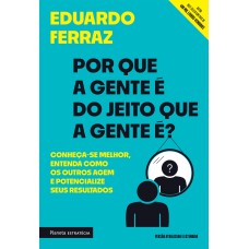 POR QUE A GENTE É DO JEITO QUE A GENTE É?: CONHEÇA-SE MELHOR, ENTENDA COMO OS OUTROS AGEM E POTENCIALIZE SEUS RESULTADOS