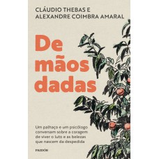 DE MÃOS DADAS: UM PALHAÇO E UM PSICÓLOGO CONVERSAM SOBRE A CORAGEM DE VIVER O LUTO E AS BELEZAS QUE NASCEM DA DESPEDIDA