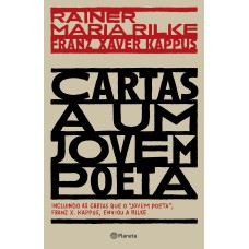 CARTAS A UM JOVEM POETA: INCLUINDO AS CARTAS QUE O JOVEM POETA, FRANZ X. KAPPUS, ENVIOU A RILKE