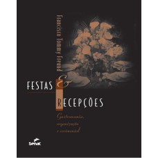 FESTAS E RECEPÇÕES: GASTRONOMIA, ORGANIZAÇÃO E CERIMONIAL