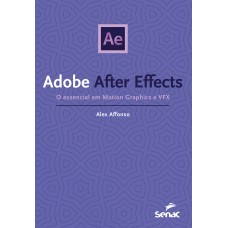 ADOBE AFTER EFFECTS: O ESSENCIAL EM MOTION GRAPHICS E VFX