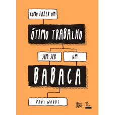 COMO FAZER UM ÓTIMO TRABALHO SEM SER UM BABACA