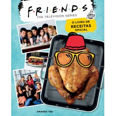 FRIENDS: O LIVRO DE RECEITAS OFICIAL