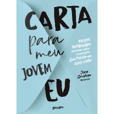 CARTA PARA MEU JOVEM EU: PESSOAS INSPIRADORAS ESCREVEM SOBRE OS MOMENTOS QUE MOLDARAM SUAS VIDAS