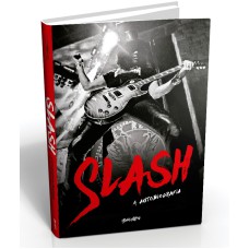 SLASH - A AUTOBIOGRAFIA: PARECE EXAGERO, MAS ACONTECEU