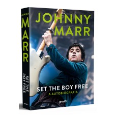 SET THE BOY FREE - JOHNNY MARR (EM PORTUGUÊS): A AUTOBIOGRAFIA DO LENDÁRIO GUITARRISTA DO THE SMITHS