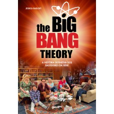 THE BIG BANG THEORY: A HISTÓRIA DEFINITIVA DOS BASTIDORES DA SÉRIE