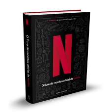 NETFLIX: O LIVRO OFICIAL DE RECEITAS