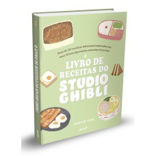 O LIVRO DE RECEITAS DO STUDIO GHIBLI: MAIS DE 50 DELICIOSAS RECEITAS INSPIRADAS NOS SEUS FILMES JAPONESES ANIMADOS PREFERIDOS