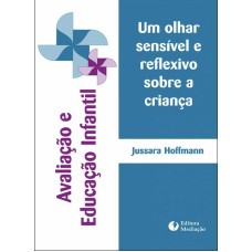 AVALIAÇÃO E EDUCAÇÃO INFANTIL - UM OLHAR SENSÍVEL E REFLEXIVO SOBRE A CRIANÇA