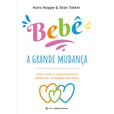 BEBÊ, A GRANDE MUDANÇA: COMO FAZER O RELACIONAMENTO SOBREVIVER À CHEGADA DOS FILHOS