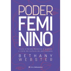 PODER FEMININO: CURE A FERIDA MATERNA E QUEBRE O CICLO DA CULTURA DO PATRIARCADO