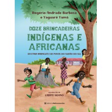 12 BRINCADEIRAS INDÍGENAS E AFRICANAS: DA ETNIA MARAGUÁ E DE POVOS DO SUDÃO DO SUL