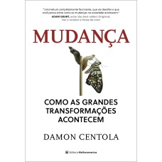 MUDANÇA: COMO AS GRANDES TRANSFORMAÇÕES ACONTECEM