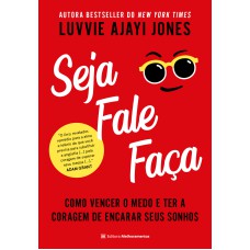 SEJA FALE FAÇA: COMO VENCER O MEDO E TER A CORAGEM DE ENCARAR SEUS SONHOS