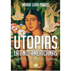 UTOPIAS LATINO-AMERICANAS: POLÍTICA, SOCIEDADE, CULTURA