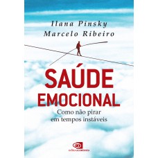 SAÚDE EMOCIONAL: COMO NÃO PIRAR EM TEMPOS INSTÁVEIS