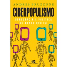 CIBERPOPULISMO: POLÍTICA E DEMOCRACIA NO MUNDO DIGITAL