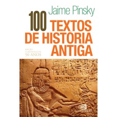 100 TEXTOS DE HISTÓRIA ANTIGA - EDIÇÃO COMEMORATIVA