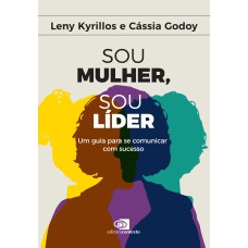 SOU MULHER, SOU LÍDER: UM GUIA PARA SE COMUNICAR COM SUCESSO