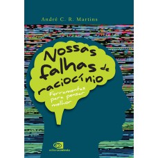 NOSSAS FALHAS DE RACIOCÍNIO: FERRAMENTAS PARA PENSAR MELHOR