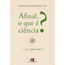 AFINAL, O QUE É CIÊNCIA?: ...E O QUE NÃO É