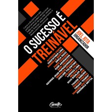 O SUCESSO É TREINÁVEL: COMO A DISCIPLINA E A ALTA PERFORMANCE PODEM REVOLUCIONAR TODAS AS ÁREAS DE SUA VIDA: CARREIRA, SAÚDE, FINANÇAS, RELACIONAMENTOS E DESENVOLVIMENTO PESSOAL.